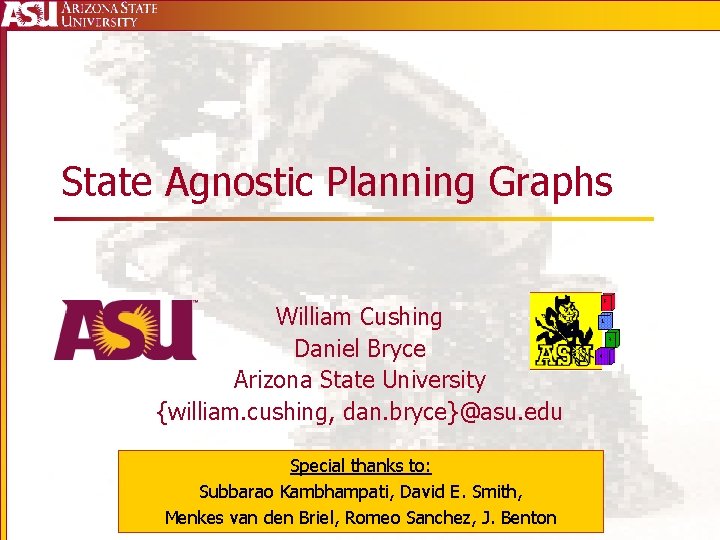 State Agnostic Planning Graphs William Cushing Daniel Bryce Arizona State University {william. cushing, dan.