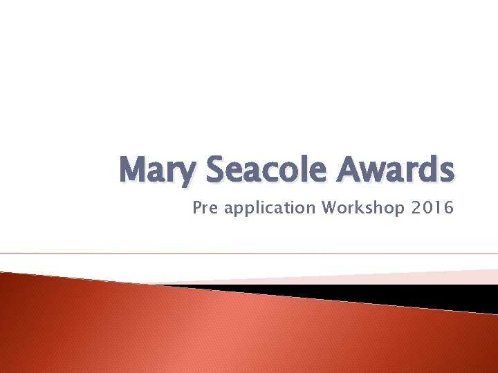 Mary Seacole Awards Pre application Workshop 2016 