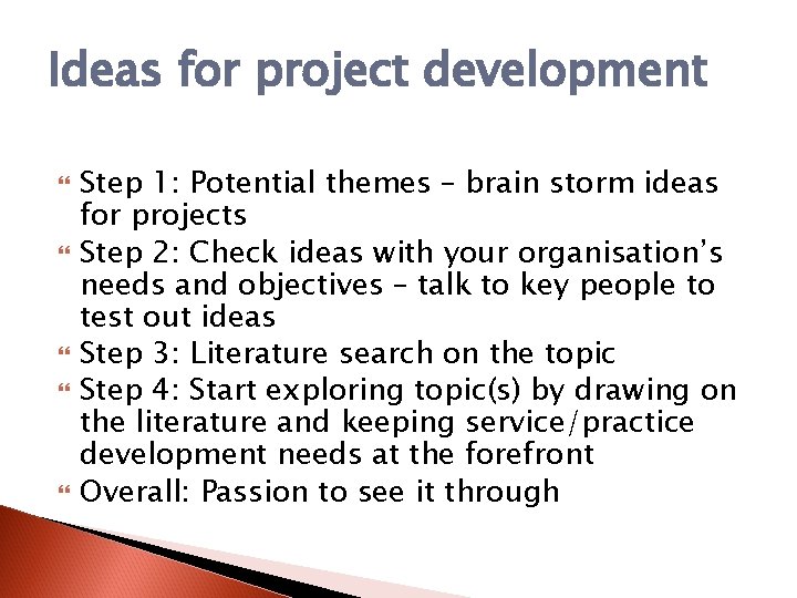 Ideas for project development Step 1: Potential themes – brain storm ideas for projects