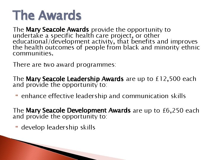 The Awards The Mary Seacole Awards provide the opportunity to undertake a specific health