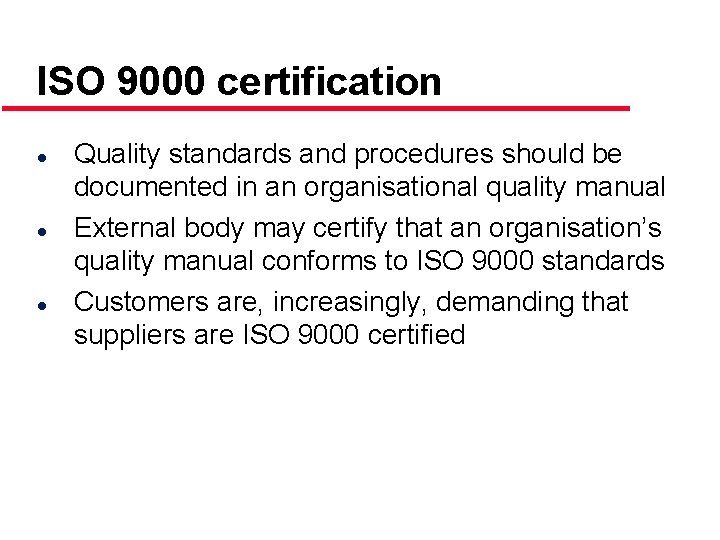 ISO 9000 certification l l l Quality standards and procedures should be documented in