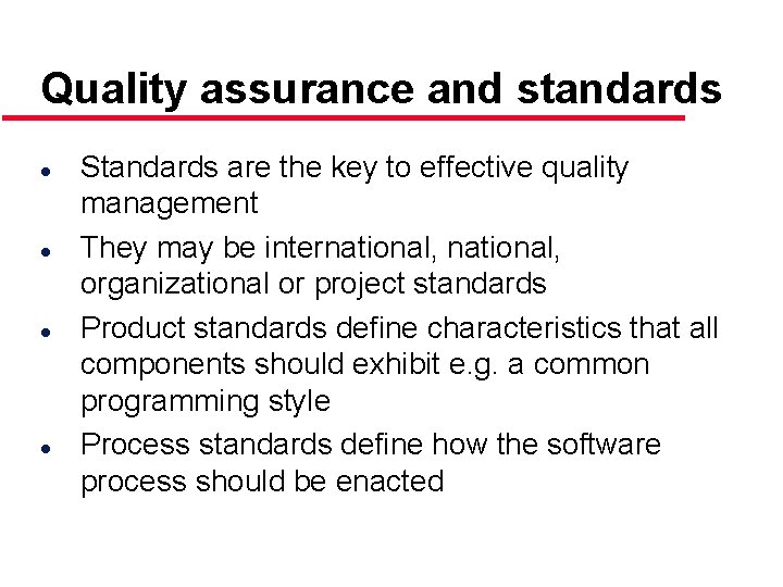 Quality assurance and standards l l Standards are the key to effective quality management