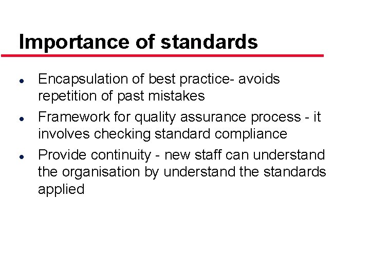 Importance of standards l l l Encapsulation of best practice- avoids repetition of past
