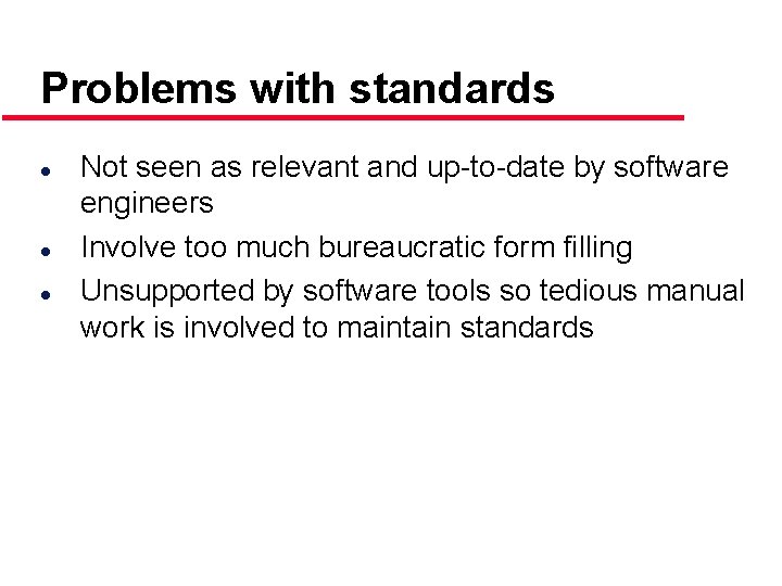 Problems with standards l l l Not seen as relevant and up-to-date by software