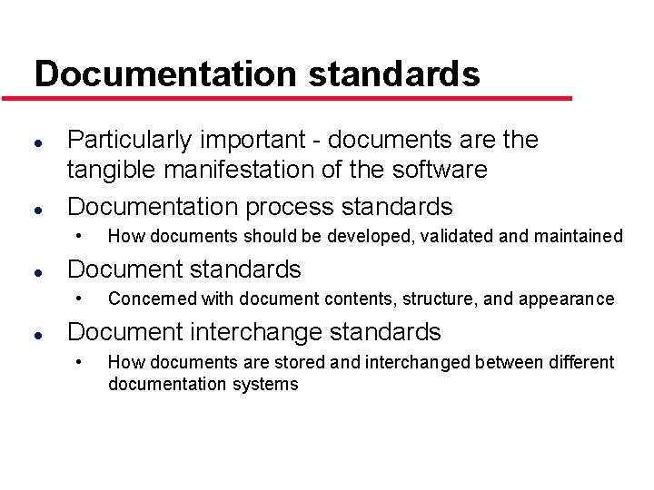 Documentation standards l l Particularly important - documents are the tangible manifestation of the