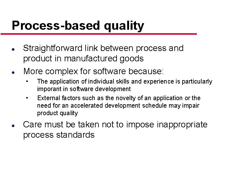Process-based quality l l Straightforward link between process and product in manufactured goods More