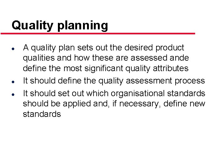 Quality planning l l l A quality plan sets out the desired product qualities