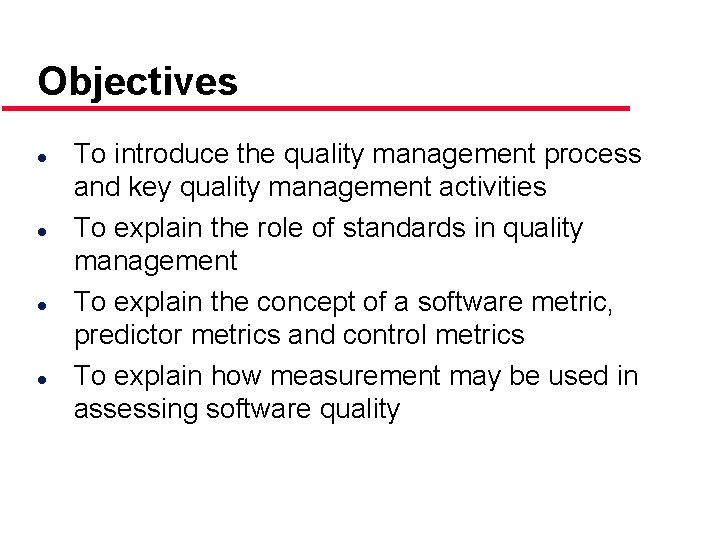 Objectives l l To introduce the quality management process and key quality management activities