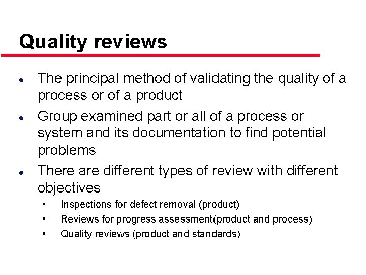 Quality reviews l l l The principal method of validating the quality of a