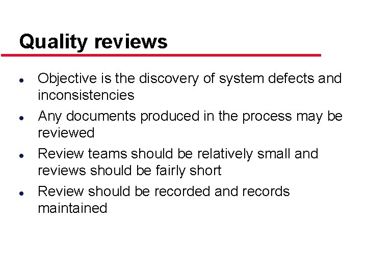 Quality reviews l l Objective is the discovery of system defects and inconsistencies Any