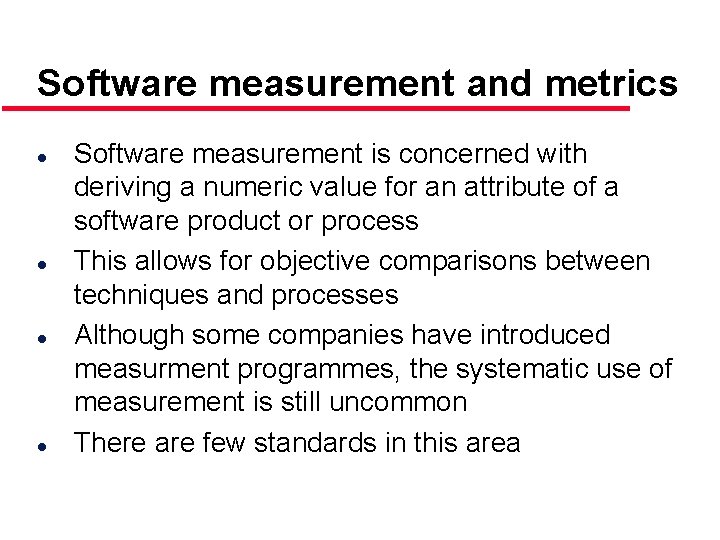 Software measurement and metrics l l Software measurement is concerned with deriving a numeric