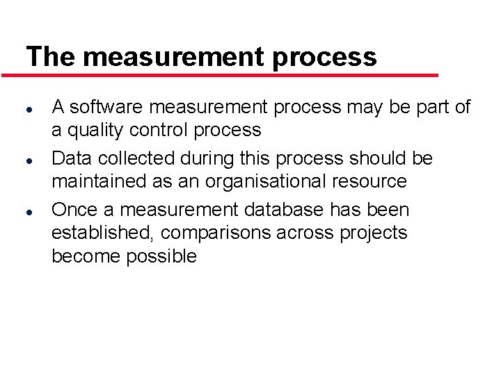 The measurement process l l l A software measurement process may be part of