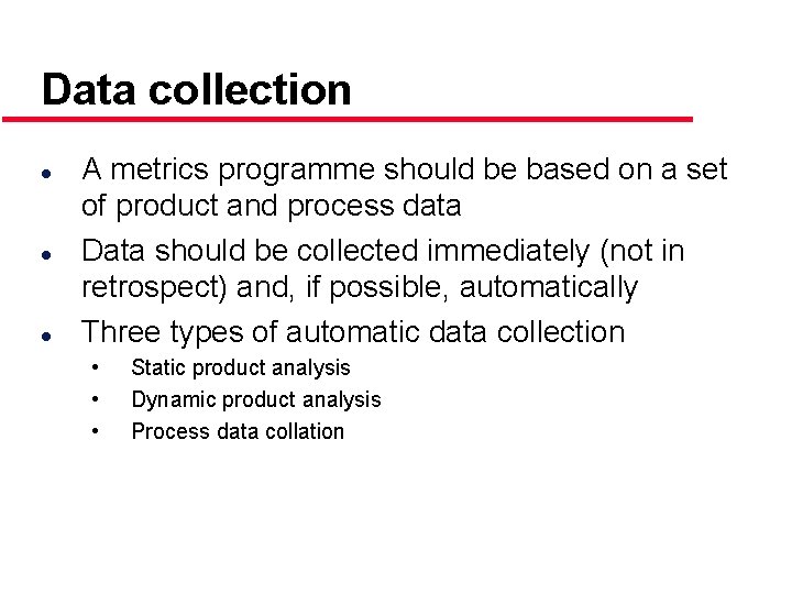 Data collection l l l A metrics programme should be based on a set