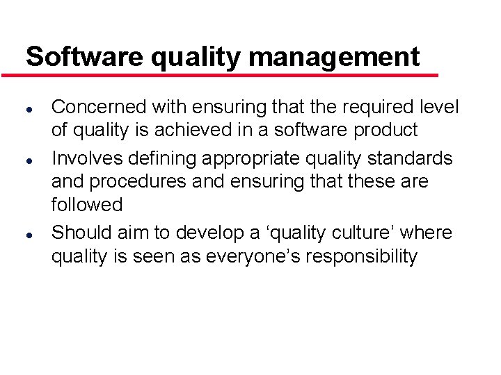 Software quality management l l l Concerned with ensuring that the required level of