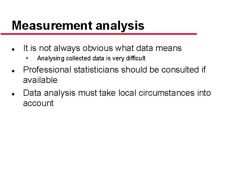 Measurement analysis l It is not always obvious what data means • l l