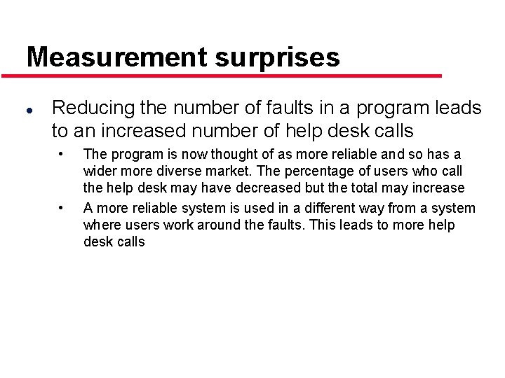 Measurement surprises l Reducing the number of faults in a program leads to an
