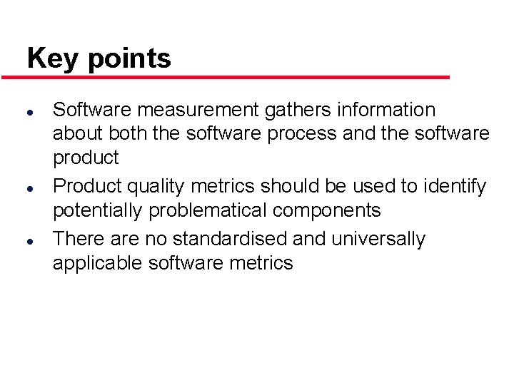 Key points l l l Software measurement gathers information about both the software process