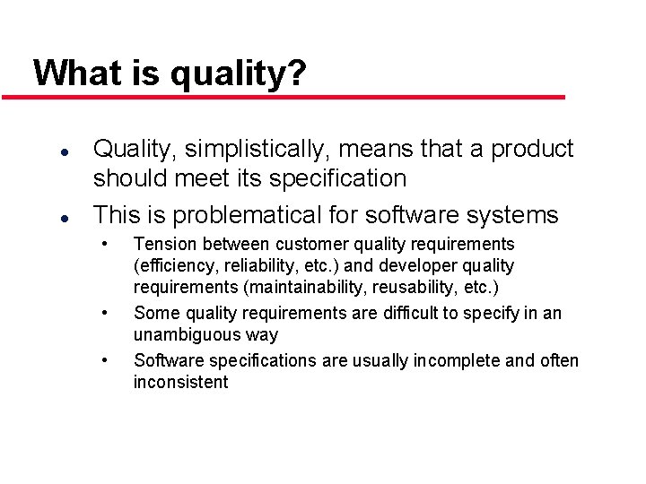 What is quality? l l Quality, simplistically, means that a product should meet its