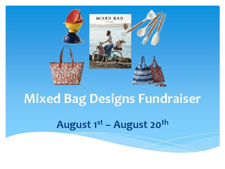 Mixed Bag Designs Fundraiser August 1 st – August 20 th 