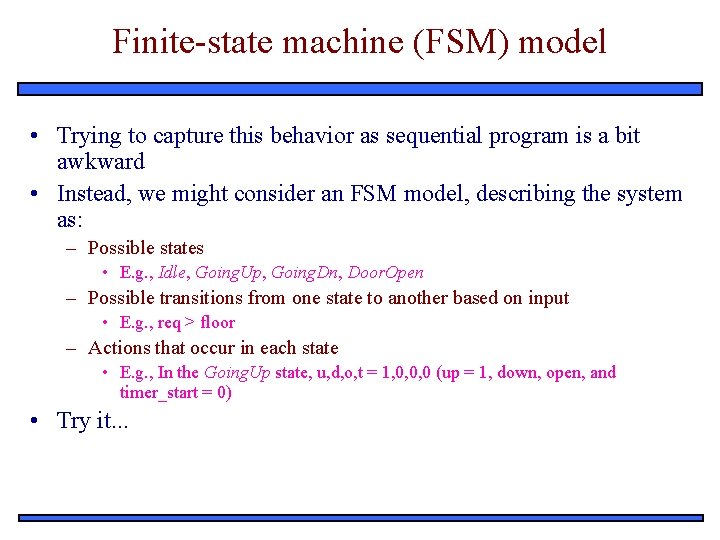 Finite-state machine (FSM) model • Trying to capture this behavior as sequential program is