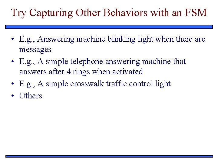 Try Capturing Other Behaviors with an FSM • E. g. , Answering machine blinking