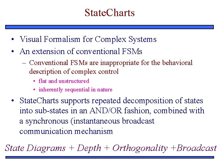 State. Charts • Visual Formalism for Complex Systems • An extension of conventional FSMs