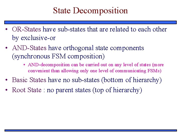 State Decomposition • OR-States have sub-states that are related to each other by exclusive-or