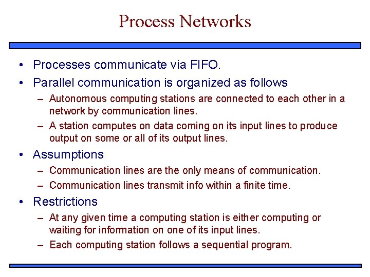 Process Networks • Processes communicate via FIFO. • Parallel communication is organized as follows