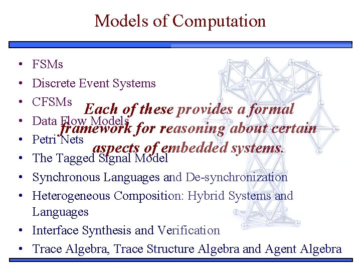 Models of Computation • • FSMs Discrete Event Systems CFSMs Each of these provides
