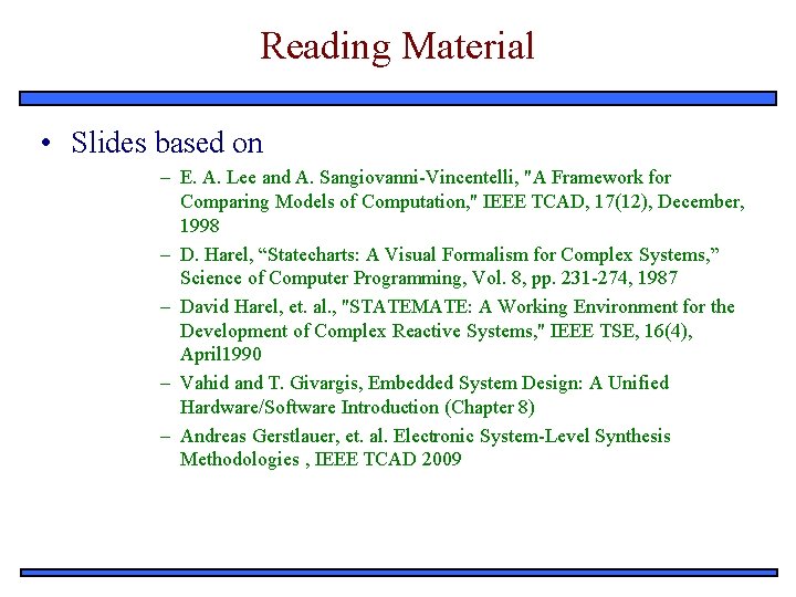 Reading Material • Slides based on – E. A. Lee and A. Sangiovanni-Vincentelli, "A