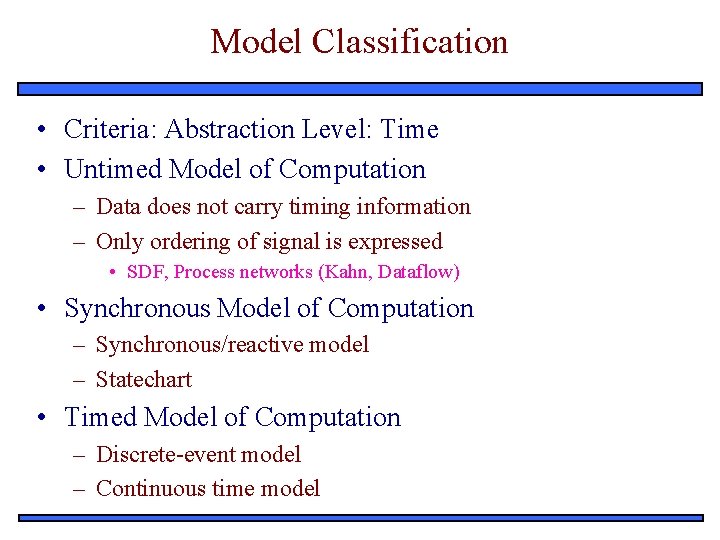 Model Classification • Criteria: Abstraction Level: Time • Untimed Model of Computation – Data