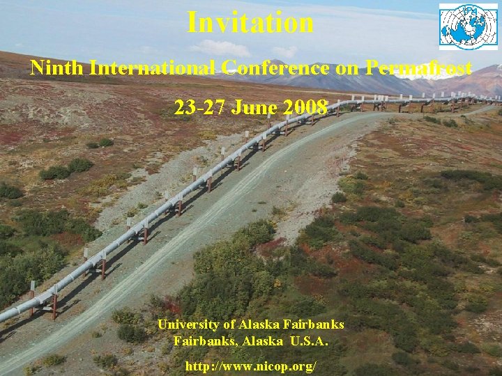 Invitation Ninth International Conference on Permafrost 23 -27 June 2008 University of Alaska Fairbanks,