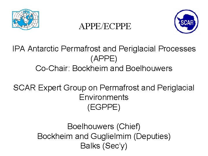 APPE/ECPPE IPA Antarctic Permafrost and Periglacial Processes (APPE) Co-Chair: Bockheim and Boelhouwers SCAR Expert