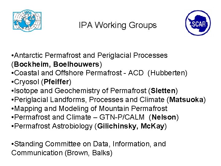 IPA Working Groups • Antarctic Permafrost and Periglacial Processes (Bockheim, Boelhouwers) • Coastal and