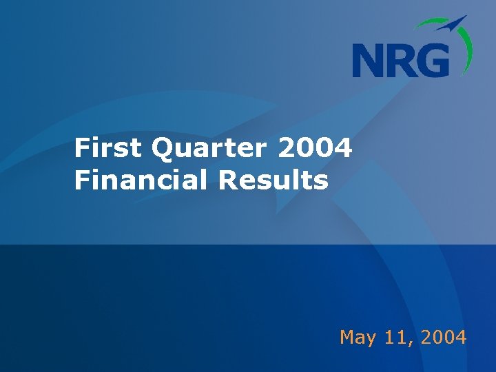 First Quarter 2004 Financial Results May 11, 2004 