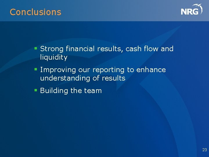 Conclusions § Strong financial results, cash flow and liquidity § Improving our reporting to