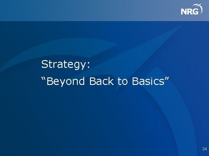 Strategy: “Beyond Back to Basics” 24 