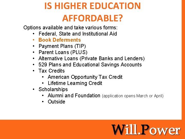 IS HIGHER EDUCATION AFFORDABLE? Options available and take various forms: • Federal, State and