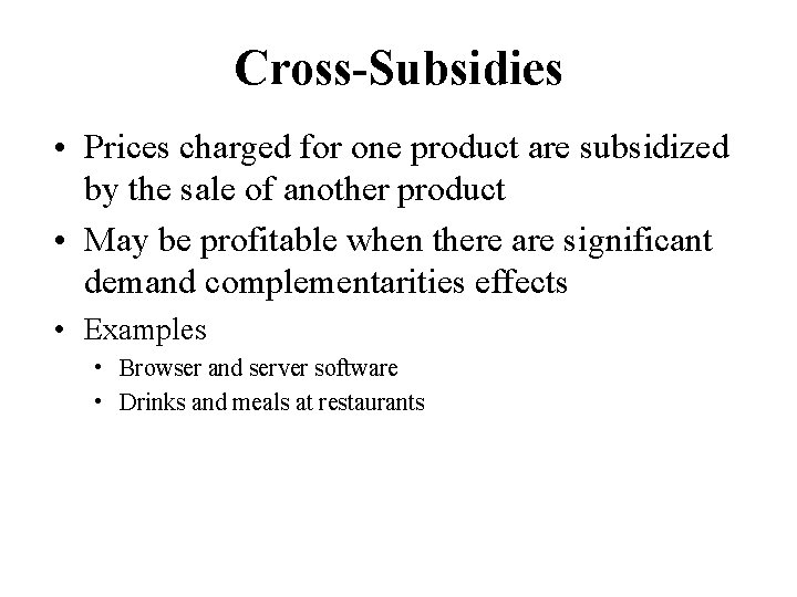 Cross-Subsidies • Prices charged for one product are subsidized by the sale of another