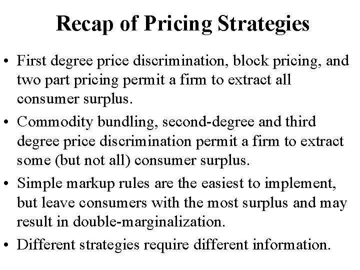 Recap of Pricing Strategies • First degree price discrimination, block pricing, and two part