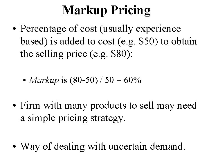 Markup Pricing • Percentage of cost (usually experience based) is added to cost (e.