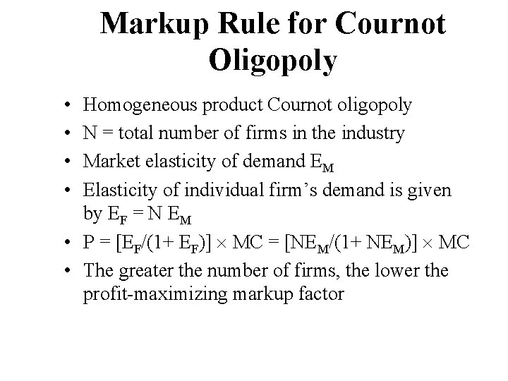 Markup Rule for Cournot Oligopoly • • Homogeneous product Cournot oligopoly N = total