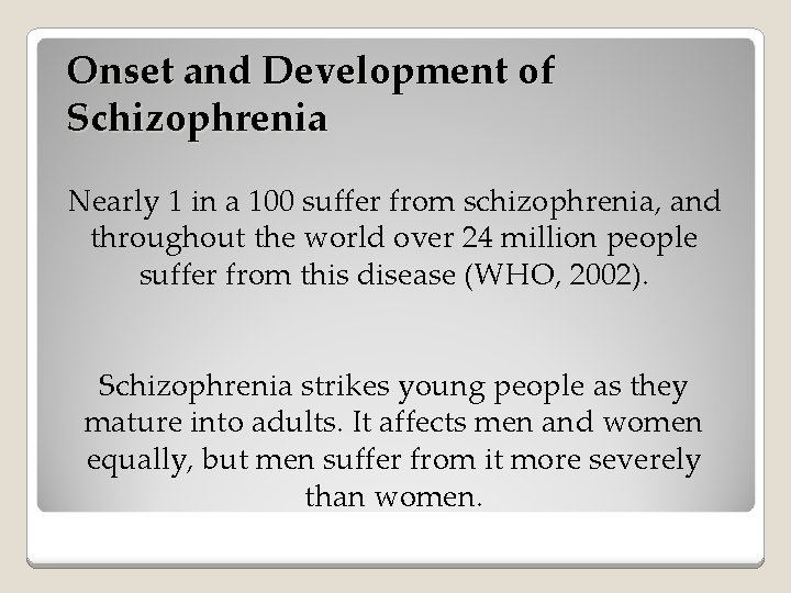 Onset and Development of Schizophrenia Nearly 1 in a 100 suffer from schizophrenia, and