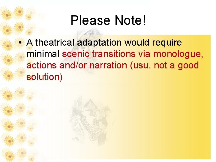 Please Note! • A theatrical adaptation would require minimal scenic transitions via monologue, actions