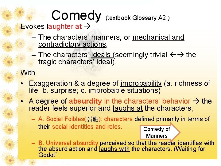 Comedy (textbook Glossary A 2 ) Evokes laughter at – The characters’ manners, or