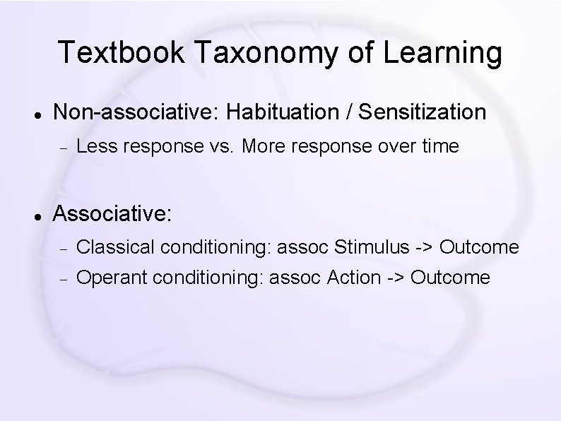 Textbook Taxonomy of Learning Non-associative: Habituation / Sensitization Less response vs. More response over
