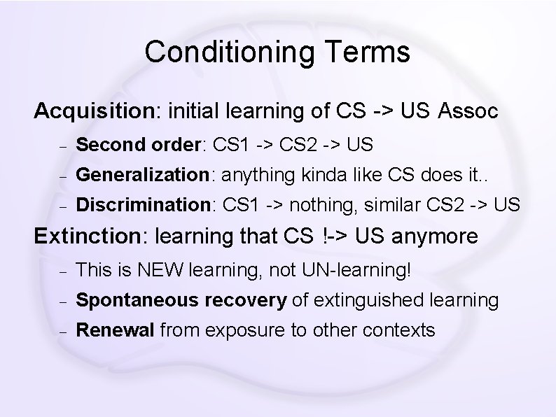 Conditioning Terms Acquisition: initial learning of CS -> US Assoc Second order: CS 1