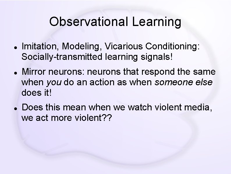 Observational Learning Imitation, Modeling, Vicarious Conditioning: Socially-transmitted learning signals! Mirror neurons: neurons that respond