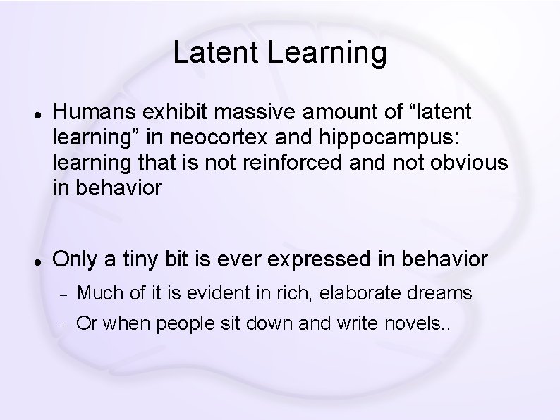 Latent Learning Humans exhibit massive amount of “latent learning” in neocortex and hippocampus: learning