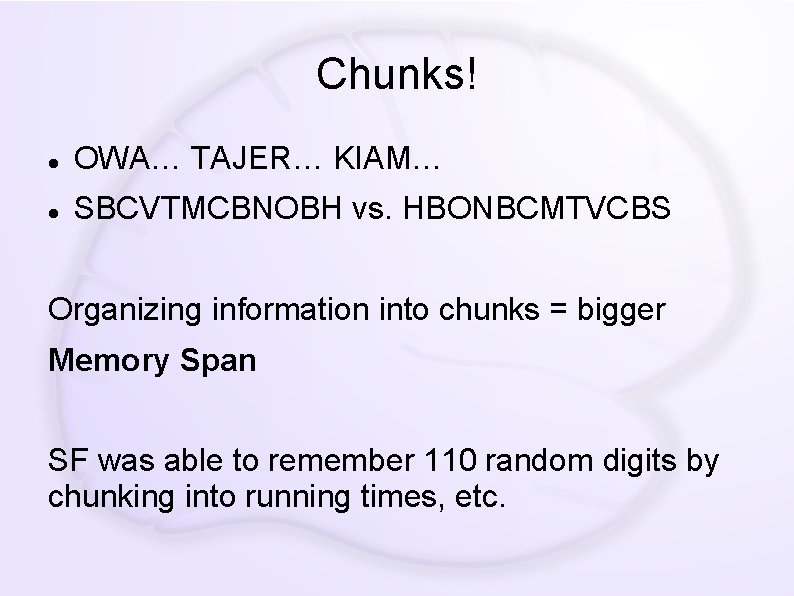 Chunks! OWA… TAJER… KIAM… SBCVTMCBNOBH vs. HBONBCMTVCBS Organizing information into chunks = bigger Memory